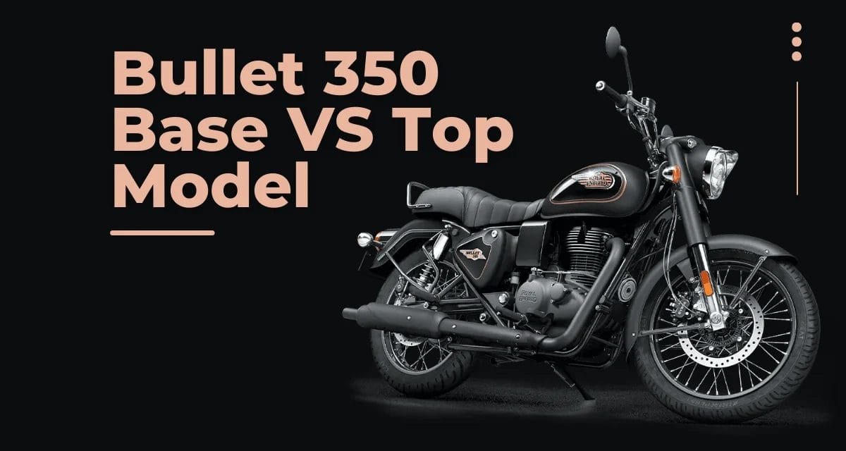 Royal Enfield Bullet 350 Top vs Base Model in 2025: Price & Features